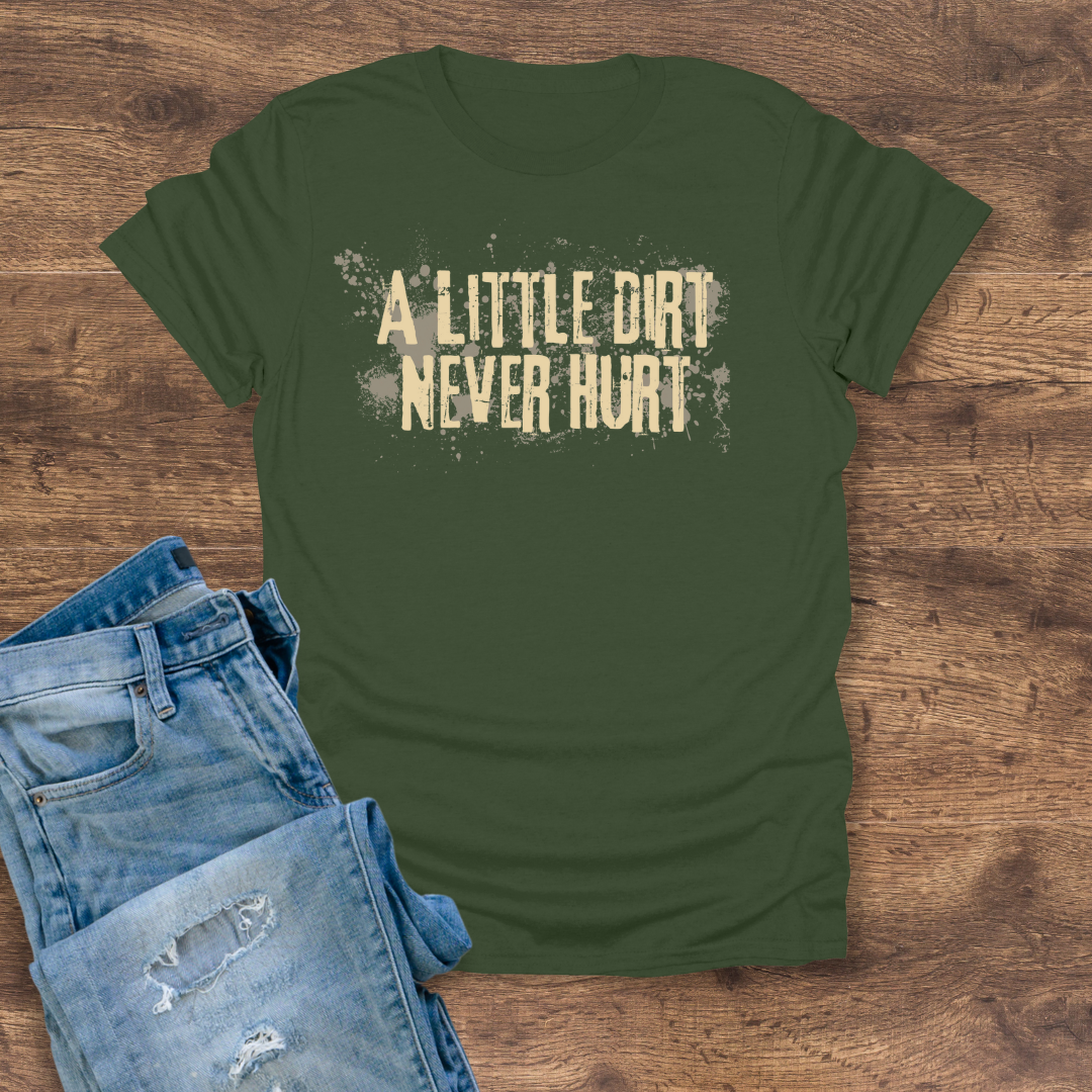 A Little Dirt Never Hurt Tee