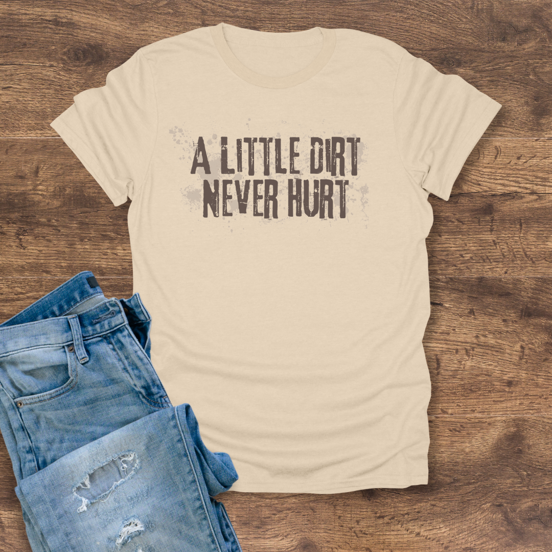 A Little Dirt Never Hurt Tee