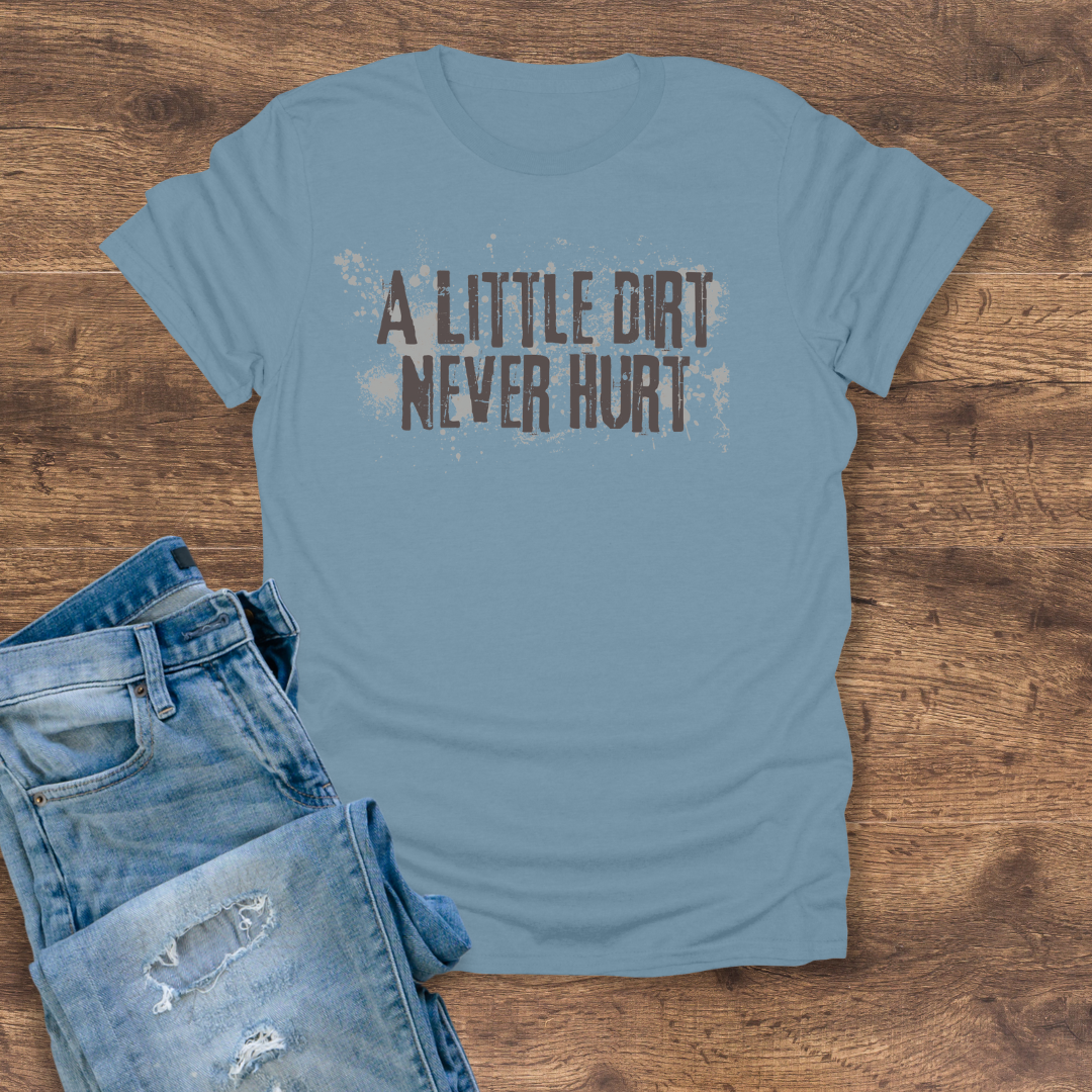 A Little Dirt Never Hurt Tee