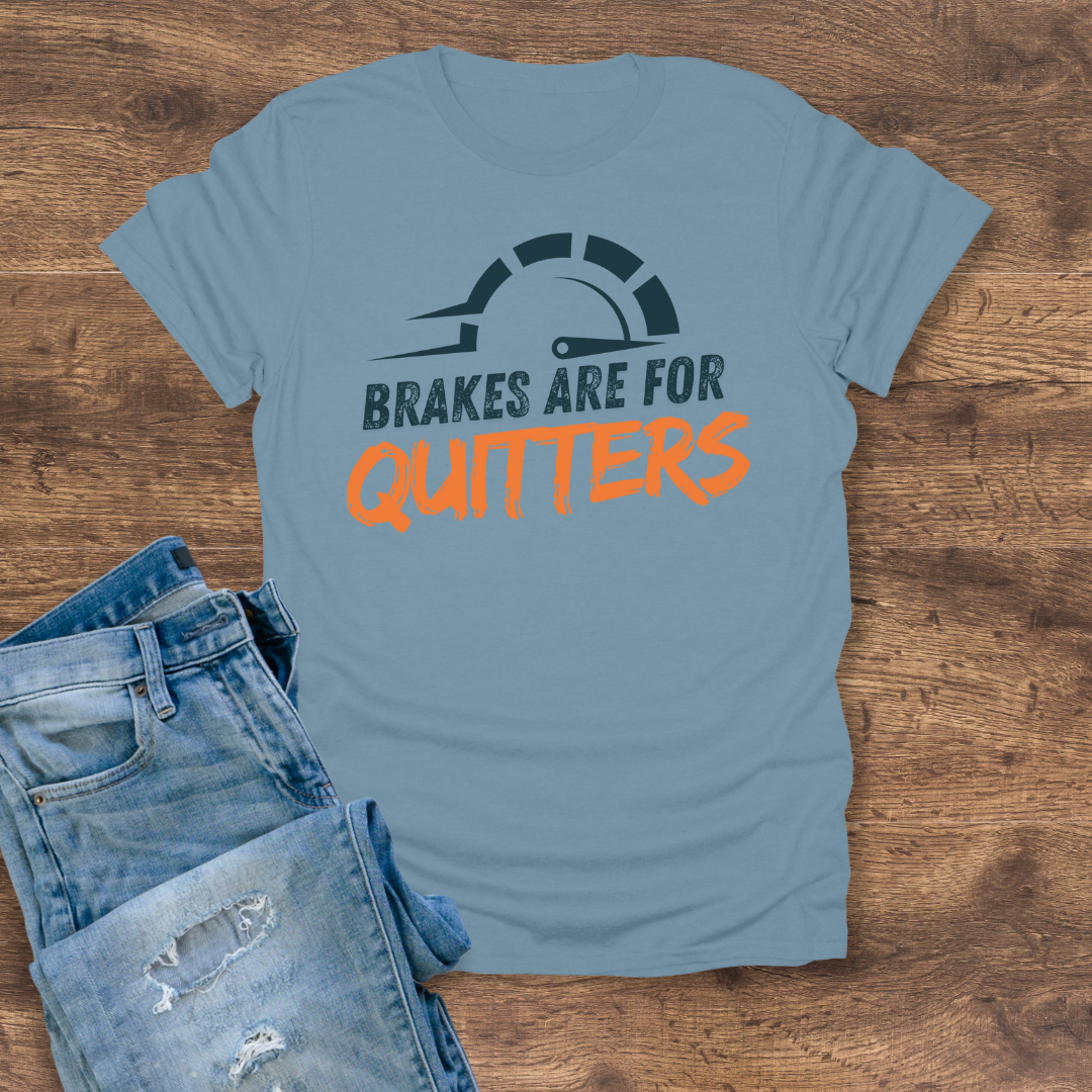 Brakes Are For Quitters Tee