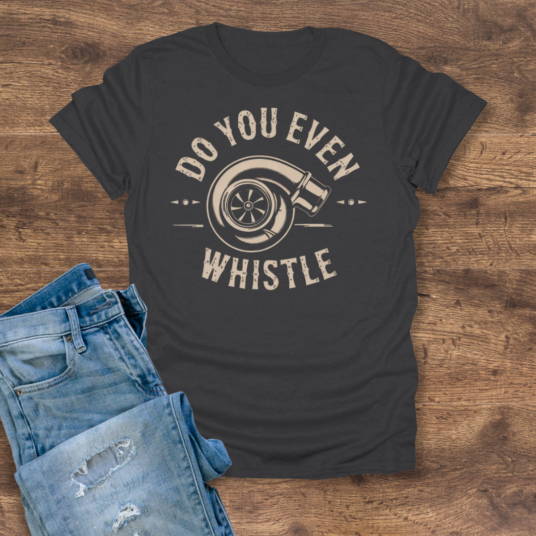 Do You Even Whistle? Tee