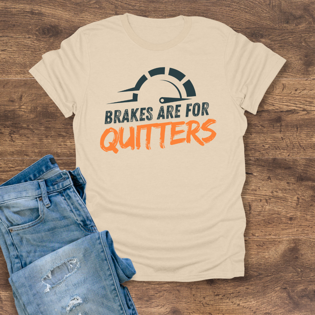Brakes Are For Quitters Tee