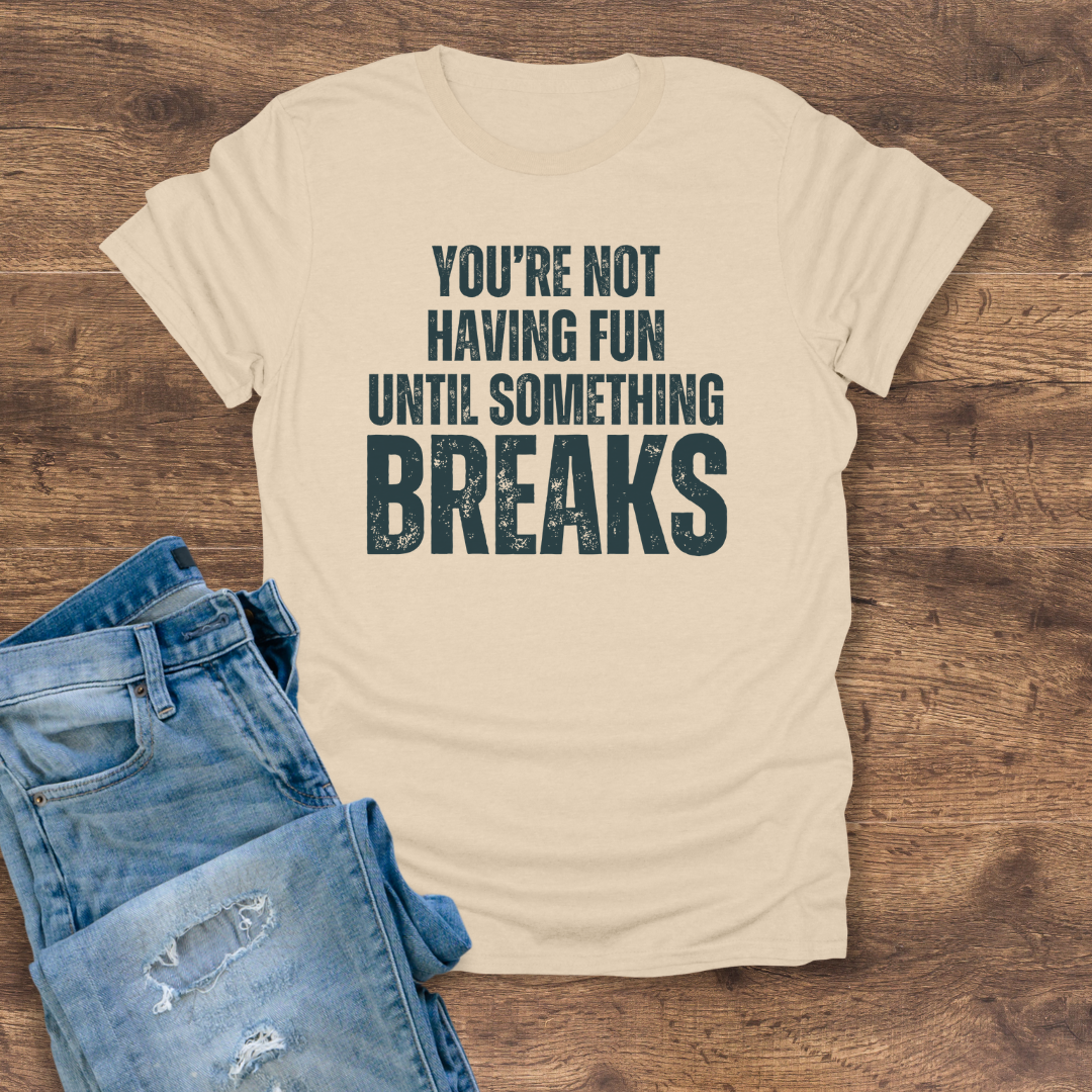 Until Something Breaks Tee