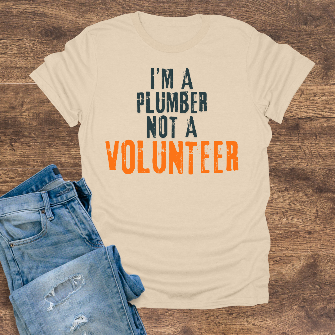I'm A Plumber, Not A Volunteer Tee