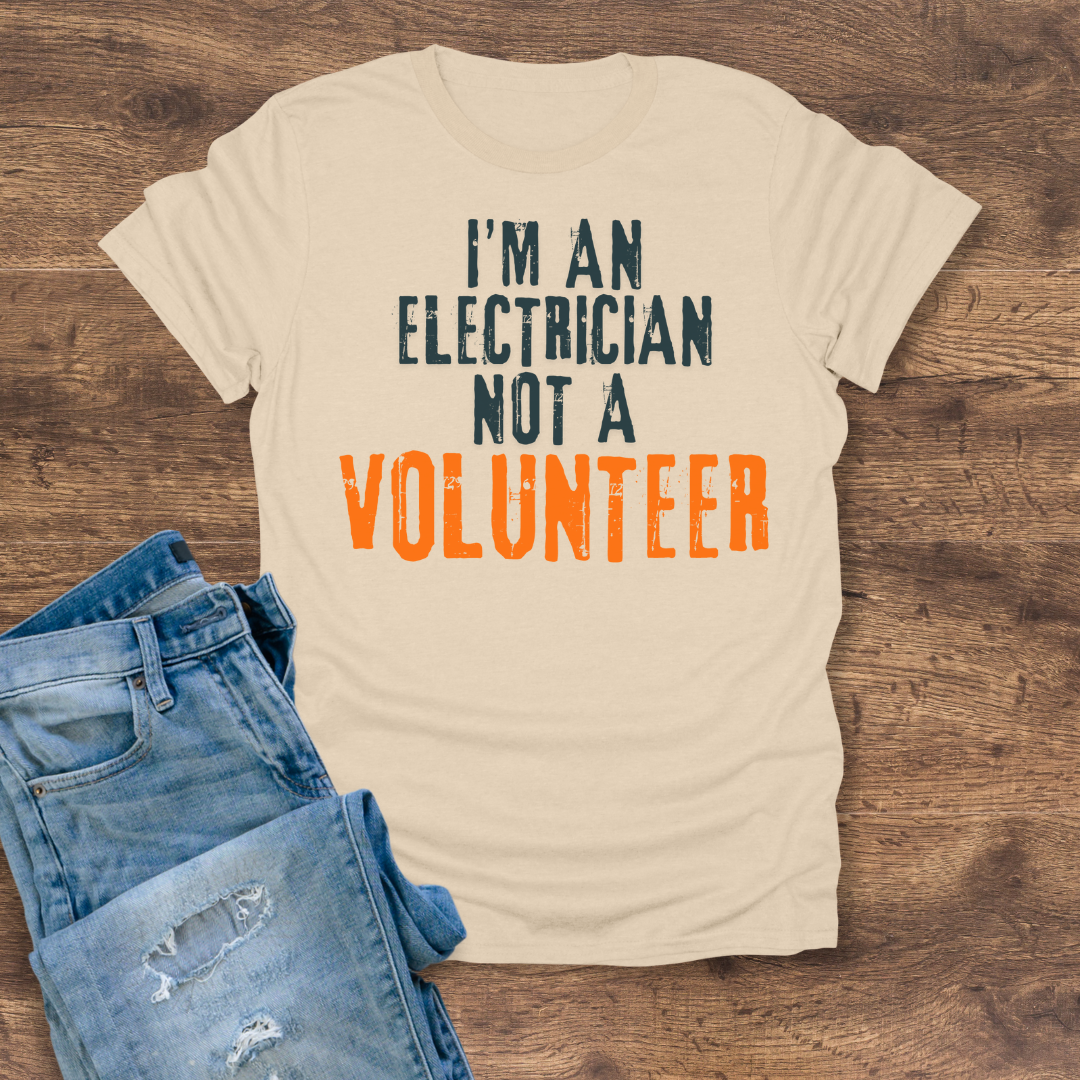 I'm An Electrician, Not A Volunteer Tee