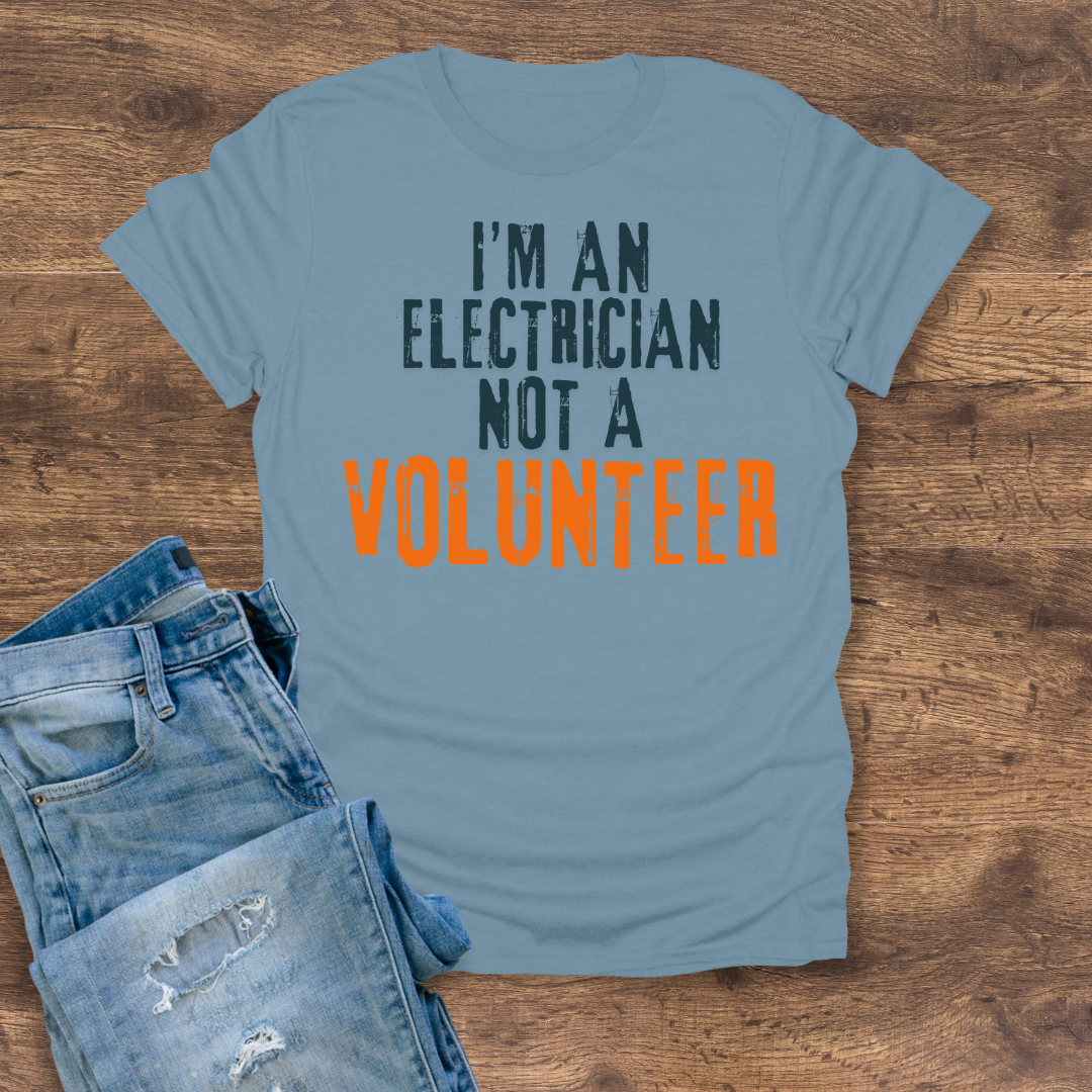 I'm An Electrician, Not A Volunteer Tee