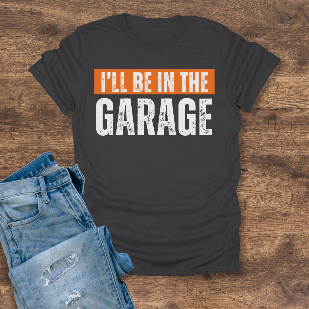 I'll Be In The Garage Tee
