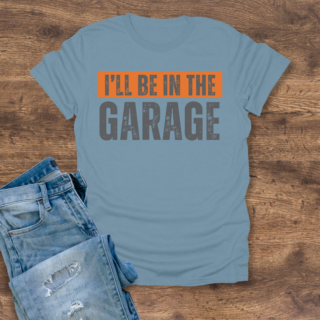 I'll Be In The Garage Tee
