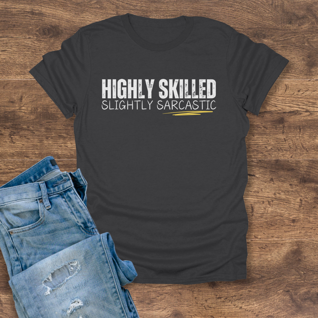 Highly Skilled, Slightly Sarcastic Tee