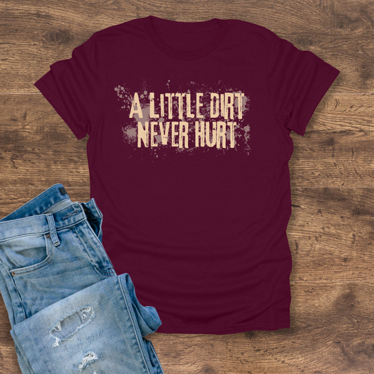 A Little Dirt Never Hurt Tee