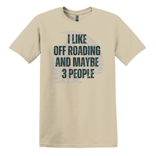 I Like Off-Roading And Maybe 3 People Tee