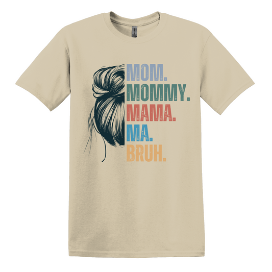 Mom. Mommy. Mama. Ma. Bruh. Women's Tee