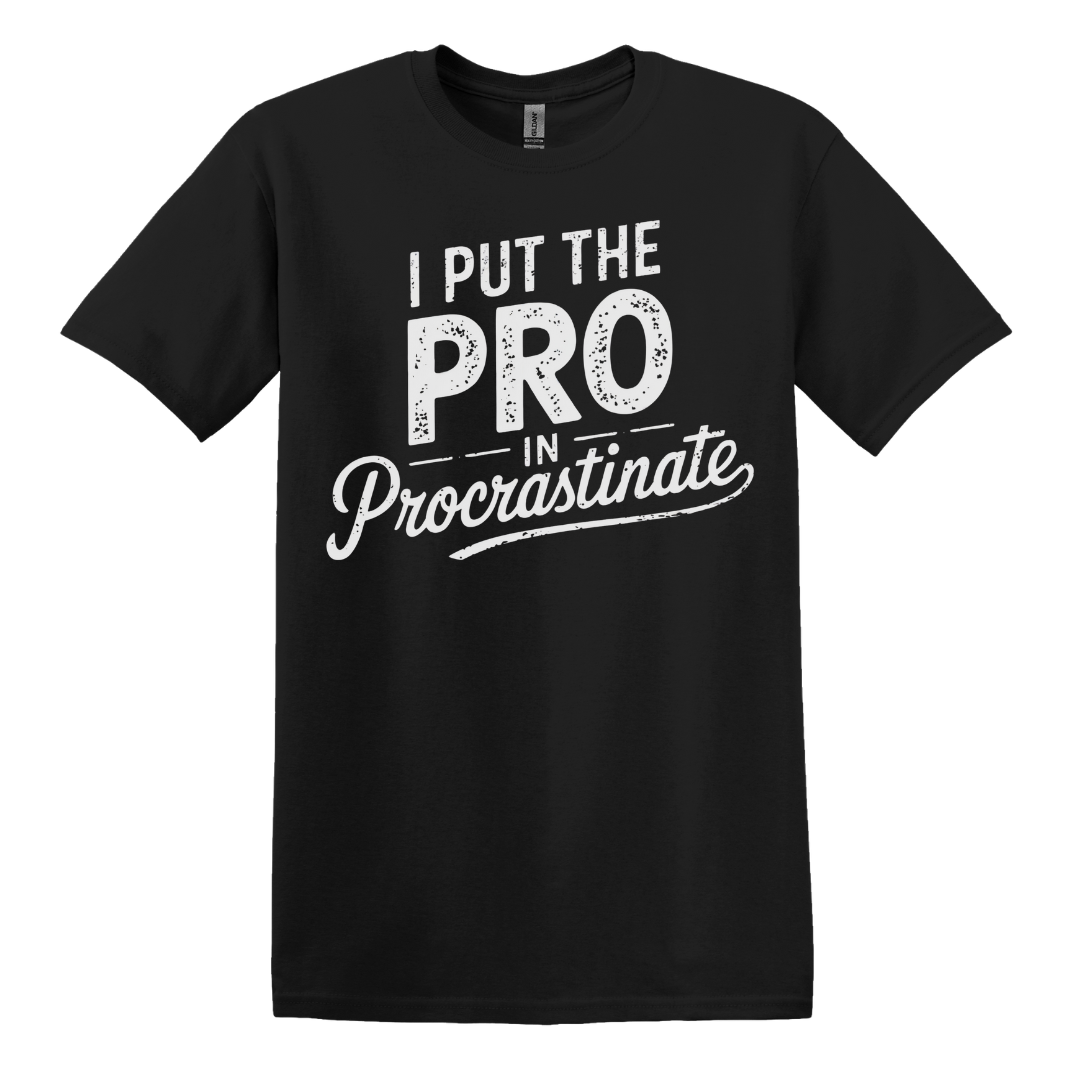 I Put The Pro In Procrastinate Tee