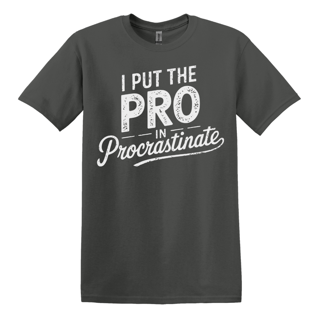 I Put The Pro In Procrastinate Tee