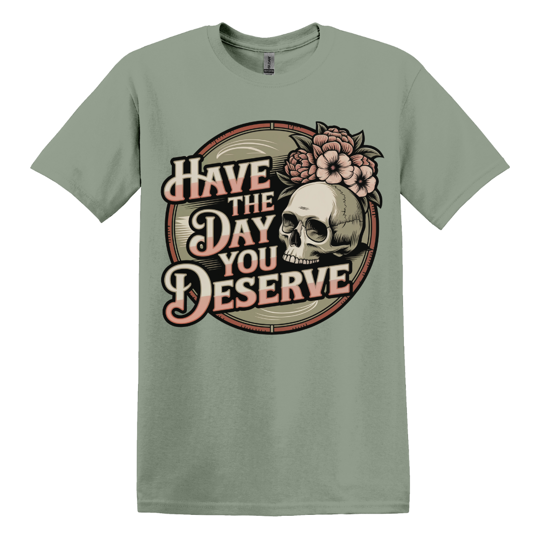 Have The Day You Deserve Women's Tee