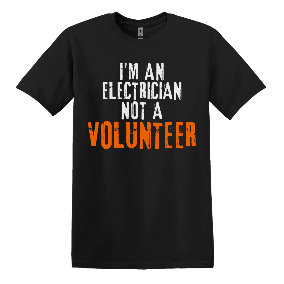 I'm An Electrician, Not A Volunteer Tee