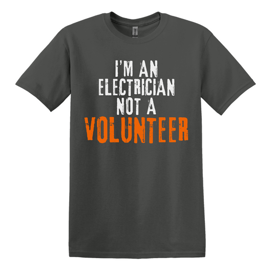 I'm An Electrician, Not A Volunteer Tee