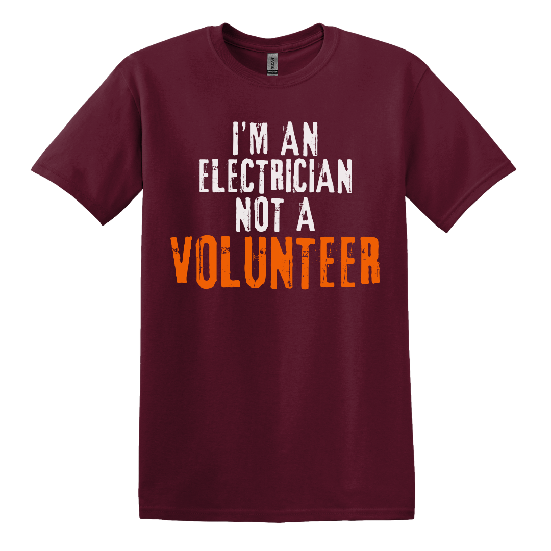 I'm An Electrician, Not A Volunteer Tee