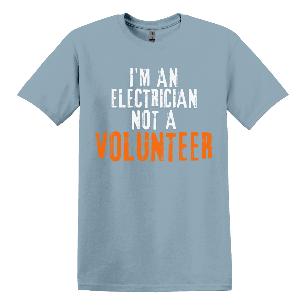 I'm An Electrician, Not A Volunteer Tee