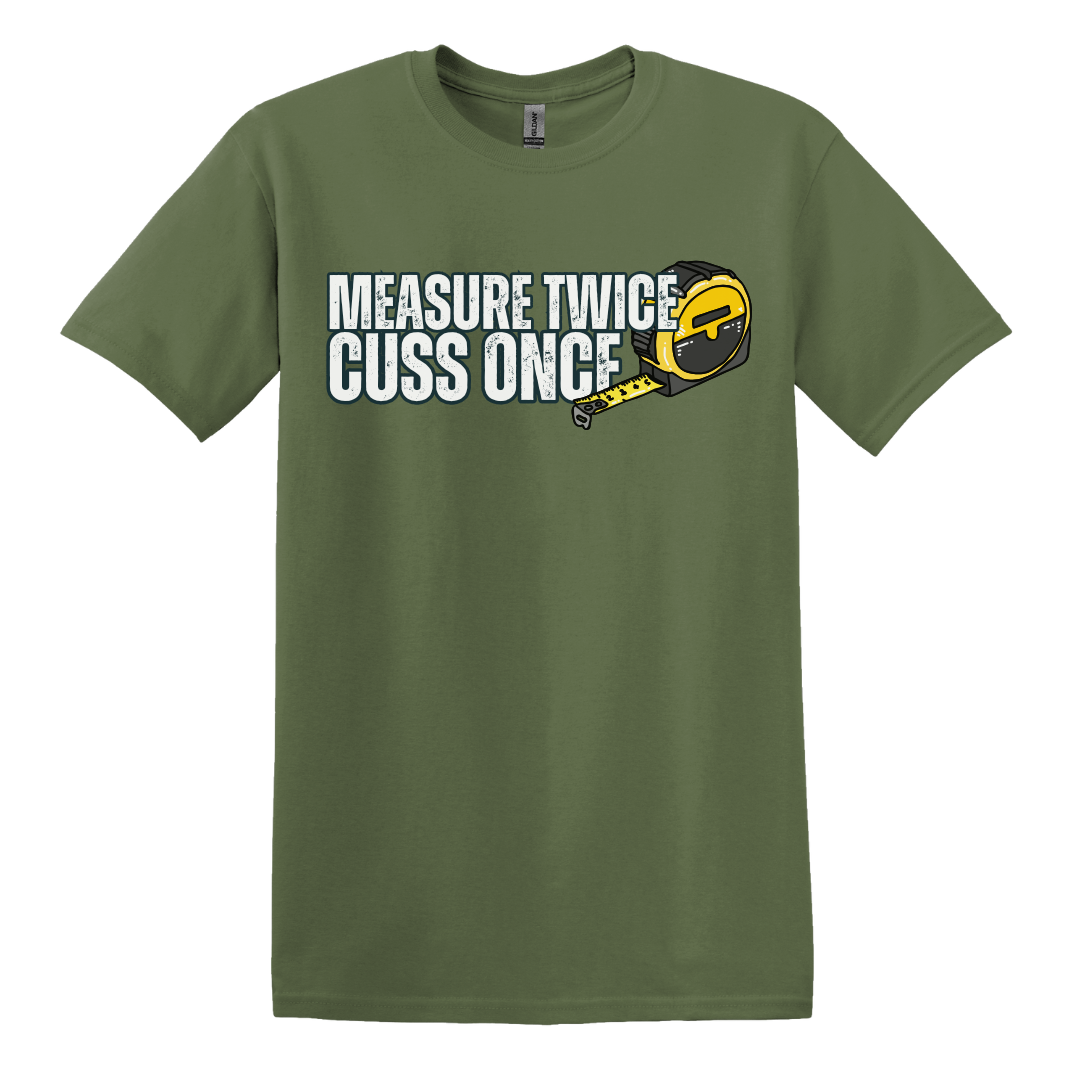 Measure Twice, Cuss Once Tee