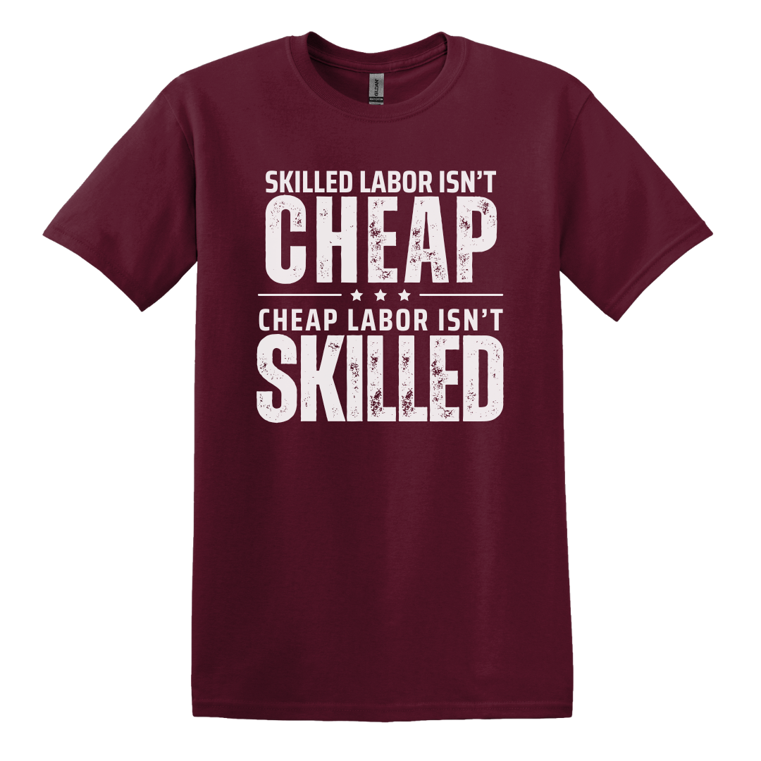 Skilled Labor Isn't Cheap Tee