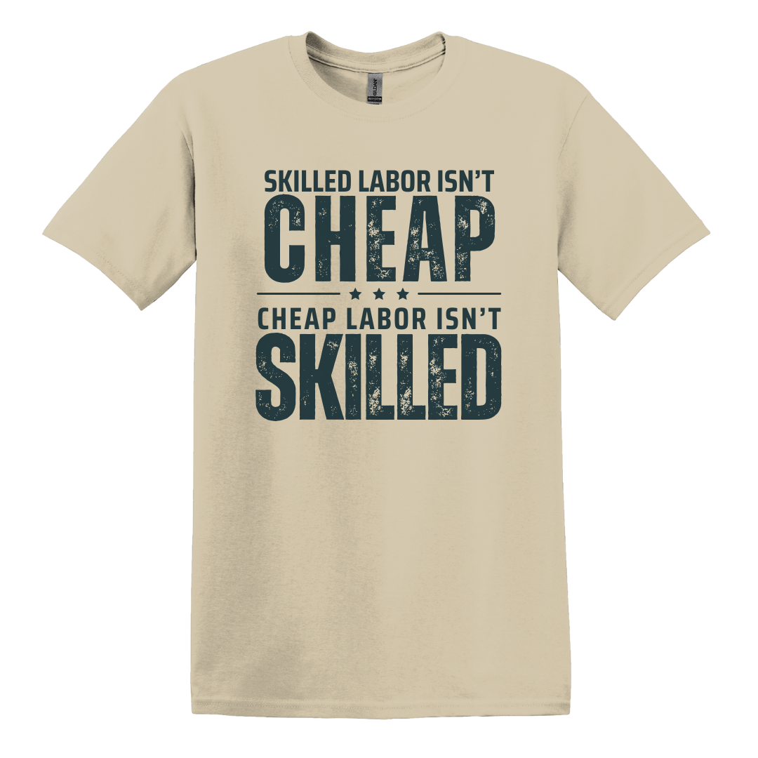 Skilled Labor Isn't Cheap Tee