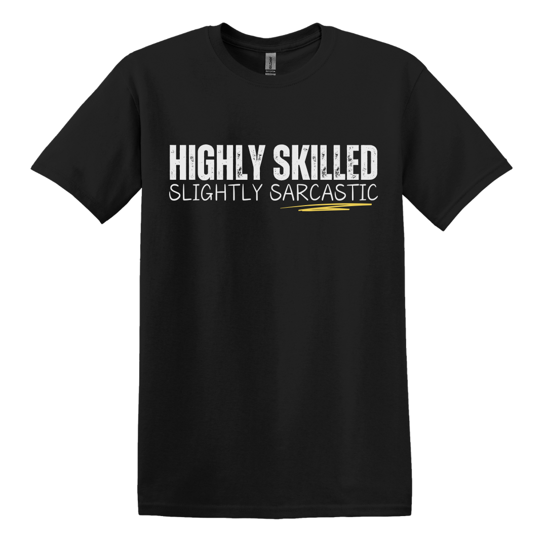 Highly Skilled, Slightly Sarcastic Tee