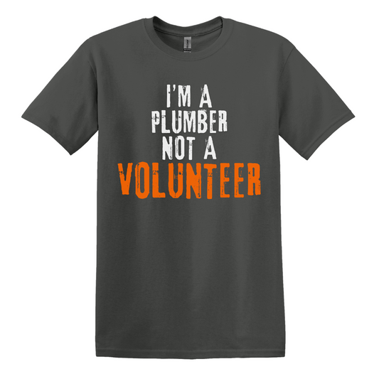 I'm A Plumber, Not A Volunteer Tee