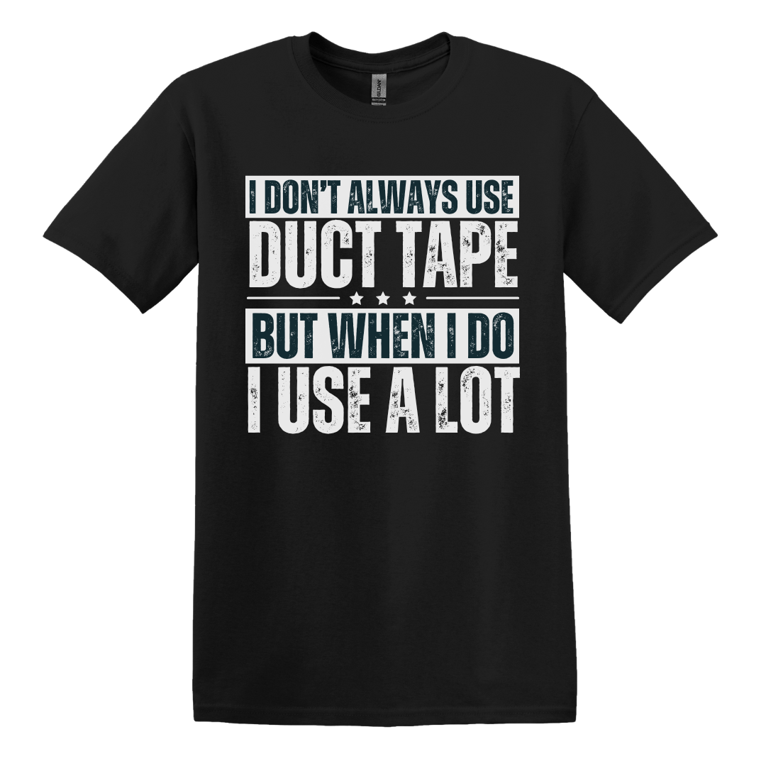 I Don't Always Use Duct Tape Tee