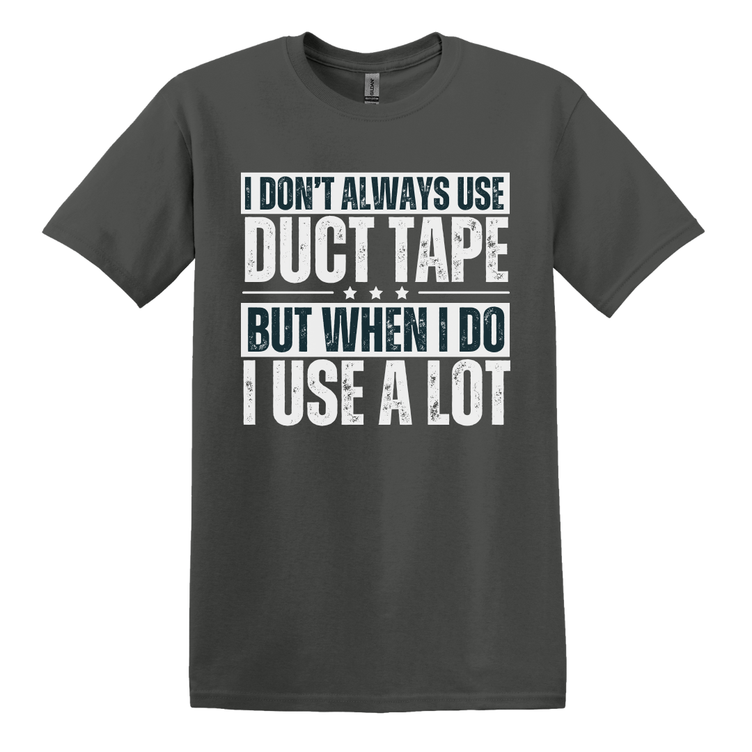 I Don't Always Use Duct Tape Tee