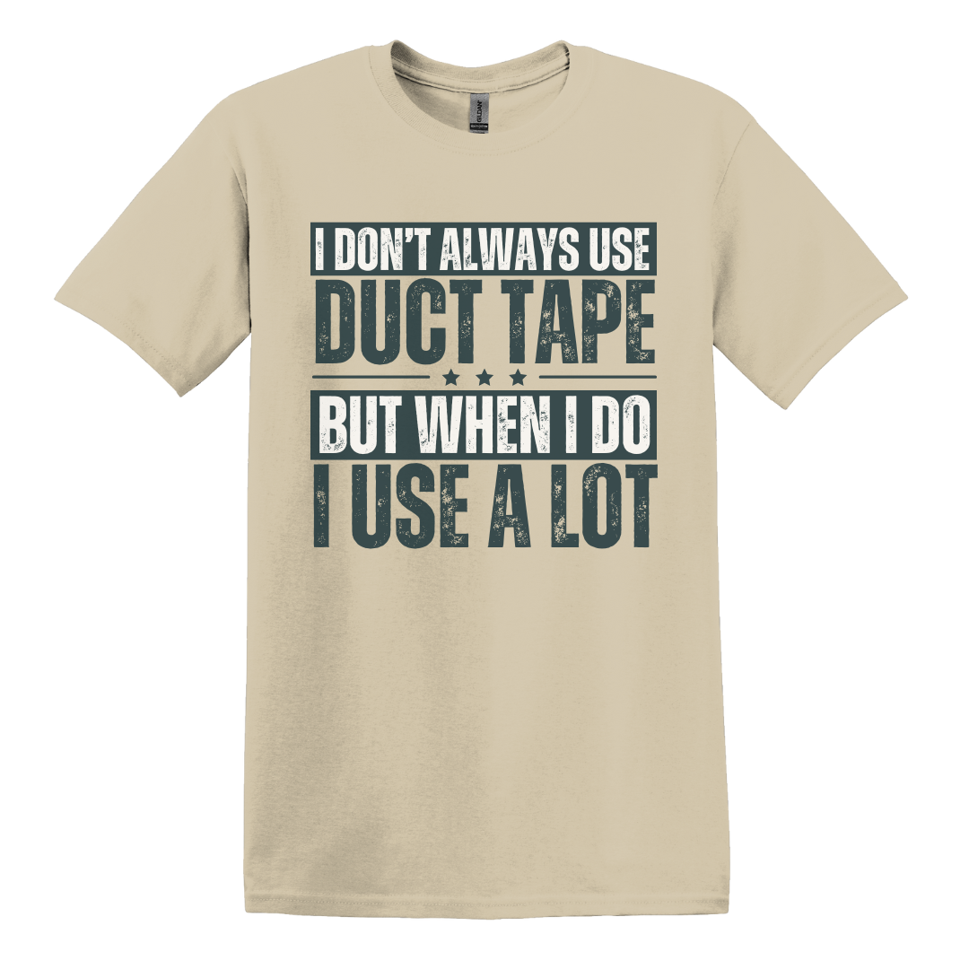 I Don't Always Use Duct Tape Tee