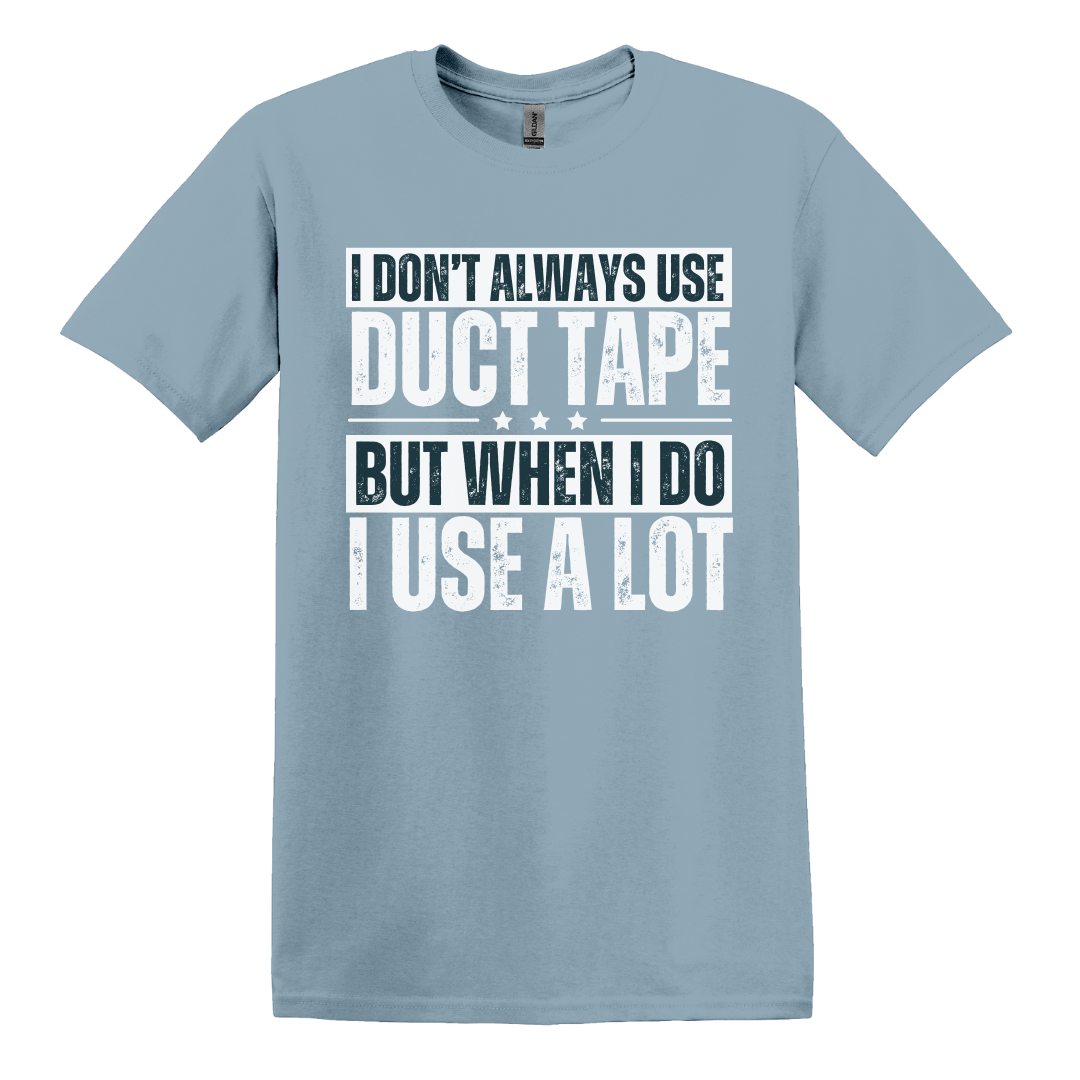 I Don't Always Use Duct Tape Tee