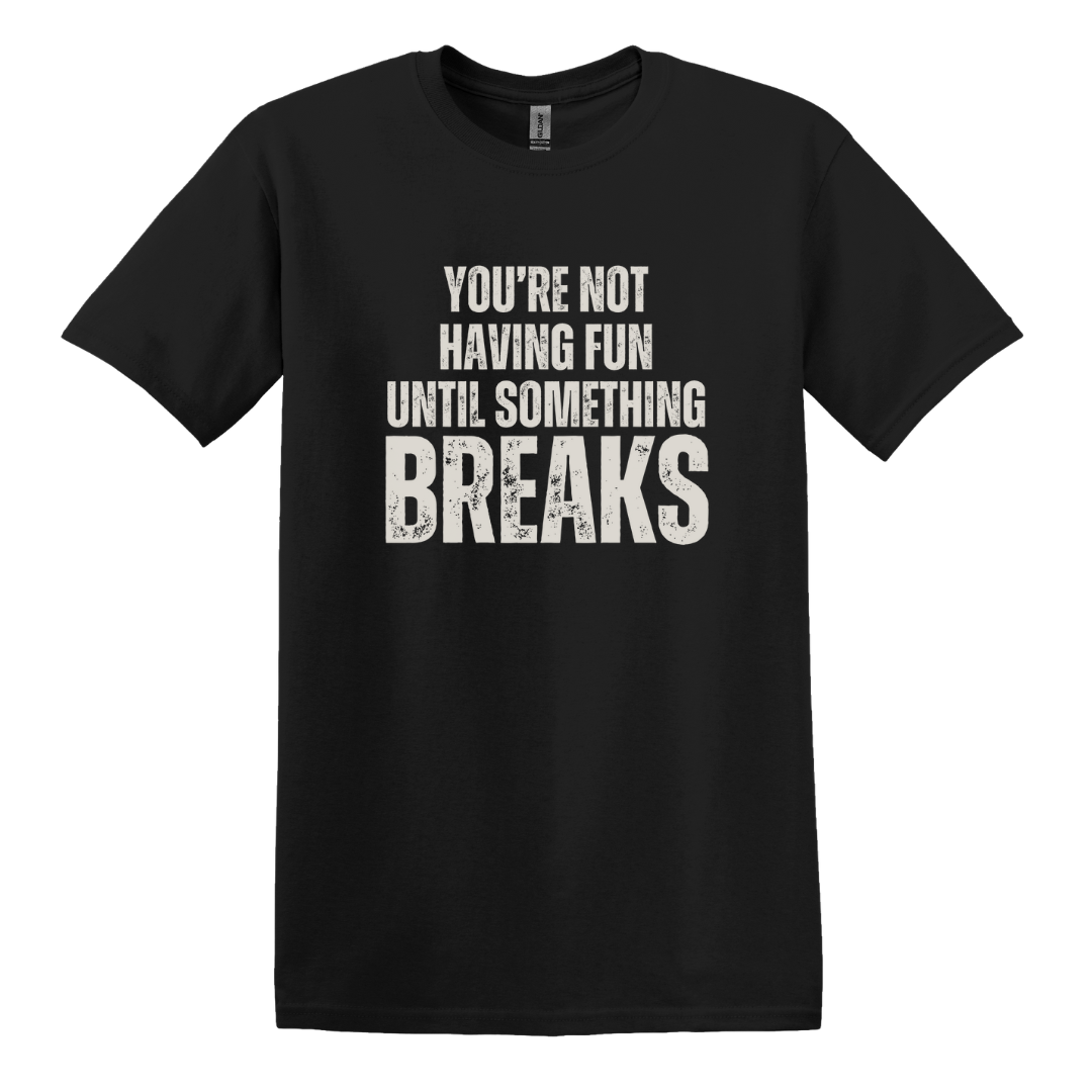 Until Something Breaks Tee