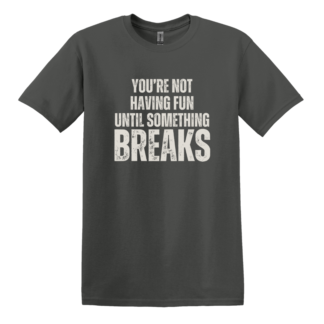 Until Something Breaks Tee