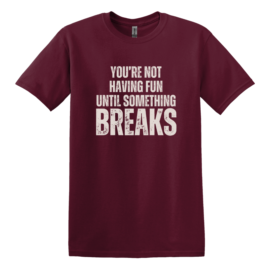 Until Something Breaks Tee