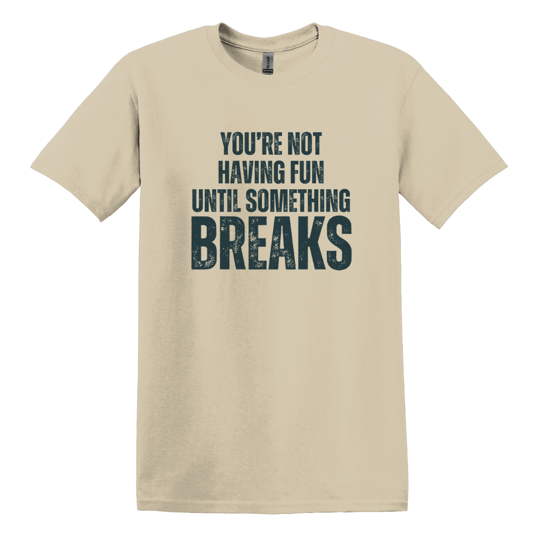 Until Something Breaks Tee