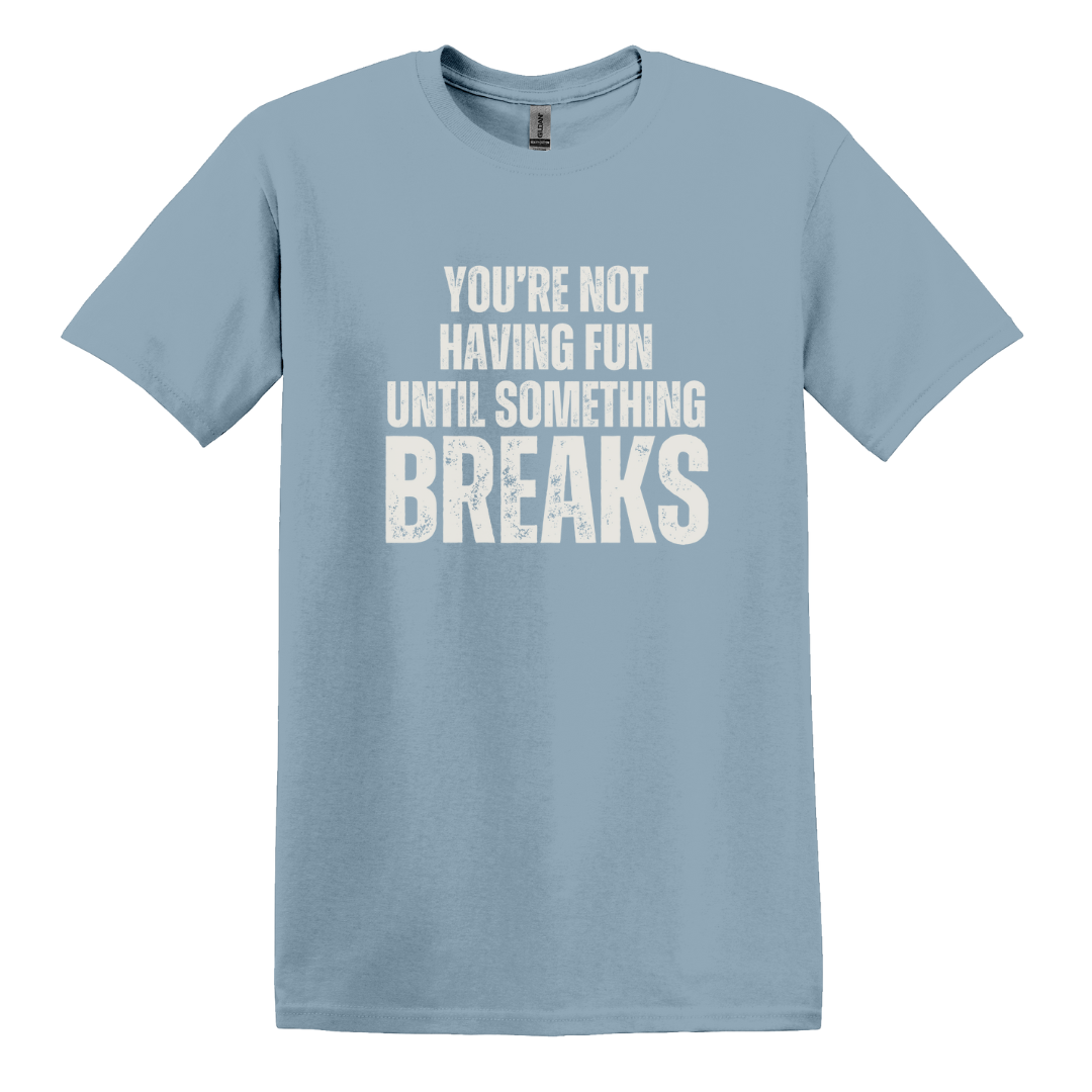 Until Something Breaks Tee