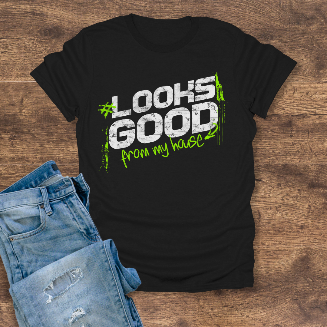 Looks Good From My House Tee