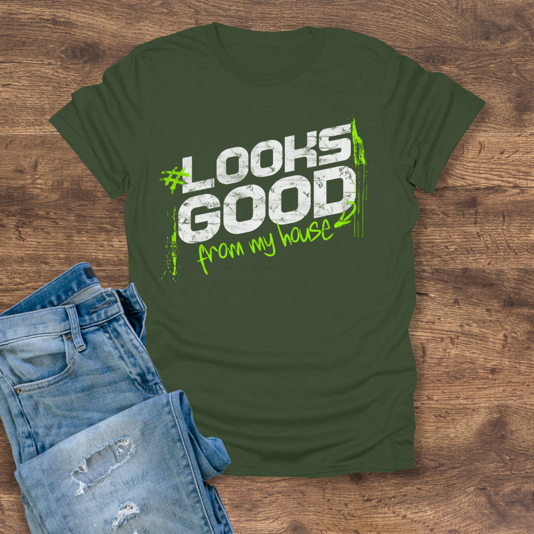 Looks Good From My House Tee