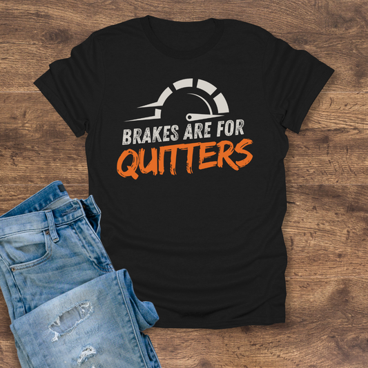 Brakes Are For Quitters Tee