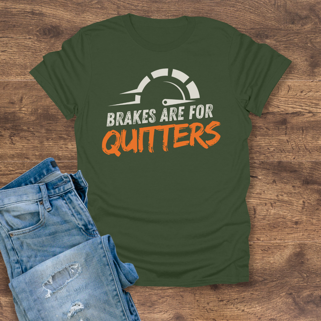 Brakes Are For Quitters Tee