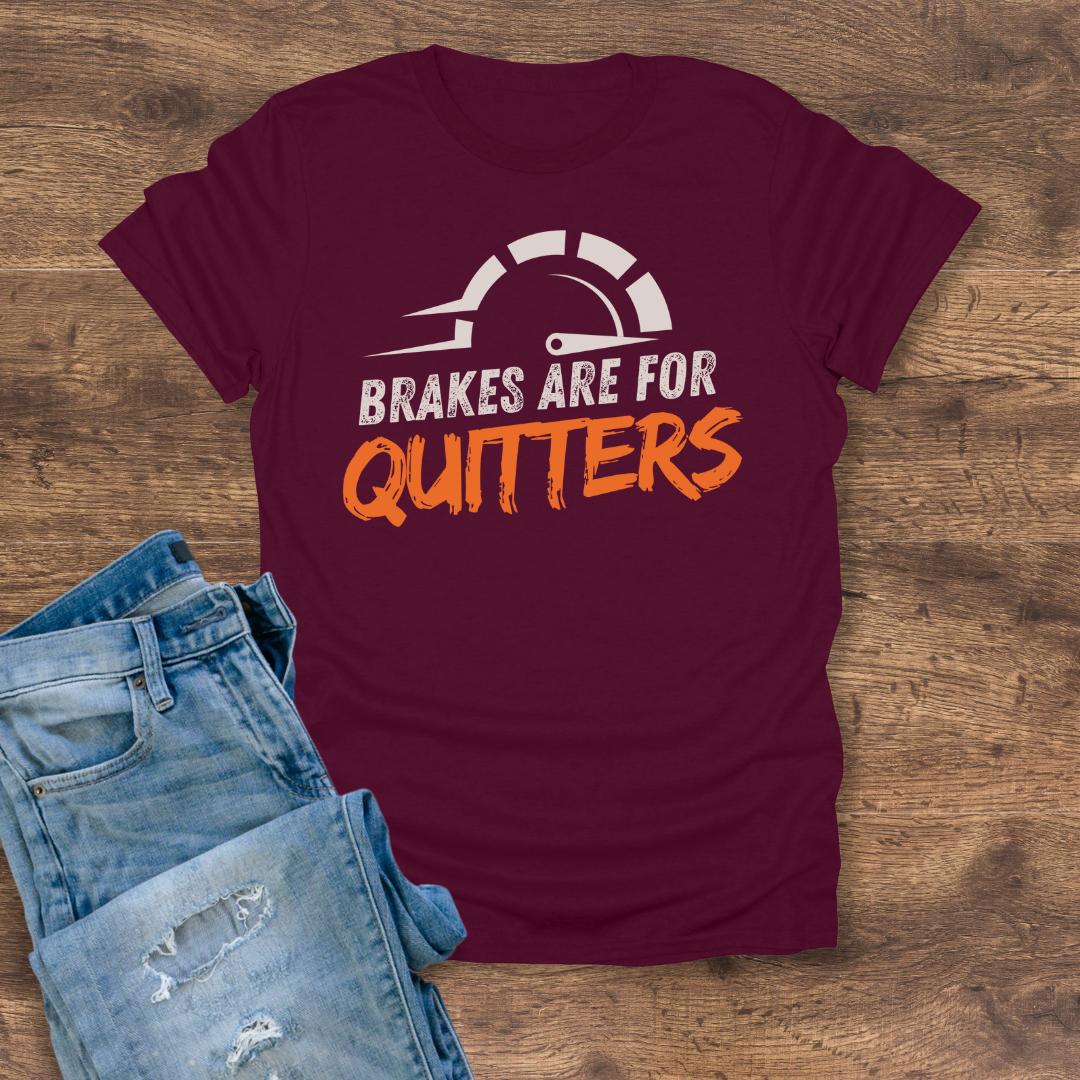 Brakes Are For Quitters Tee