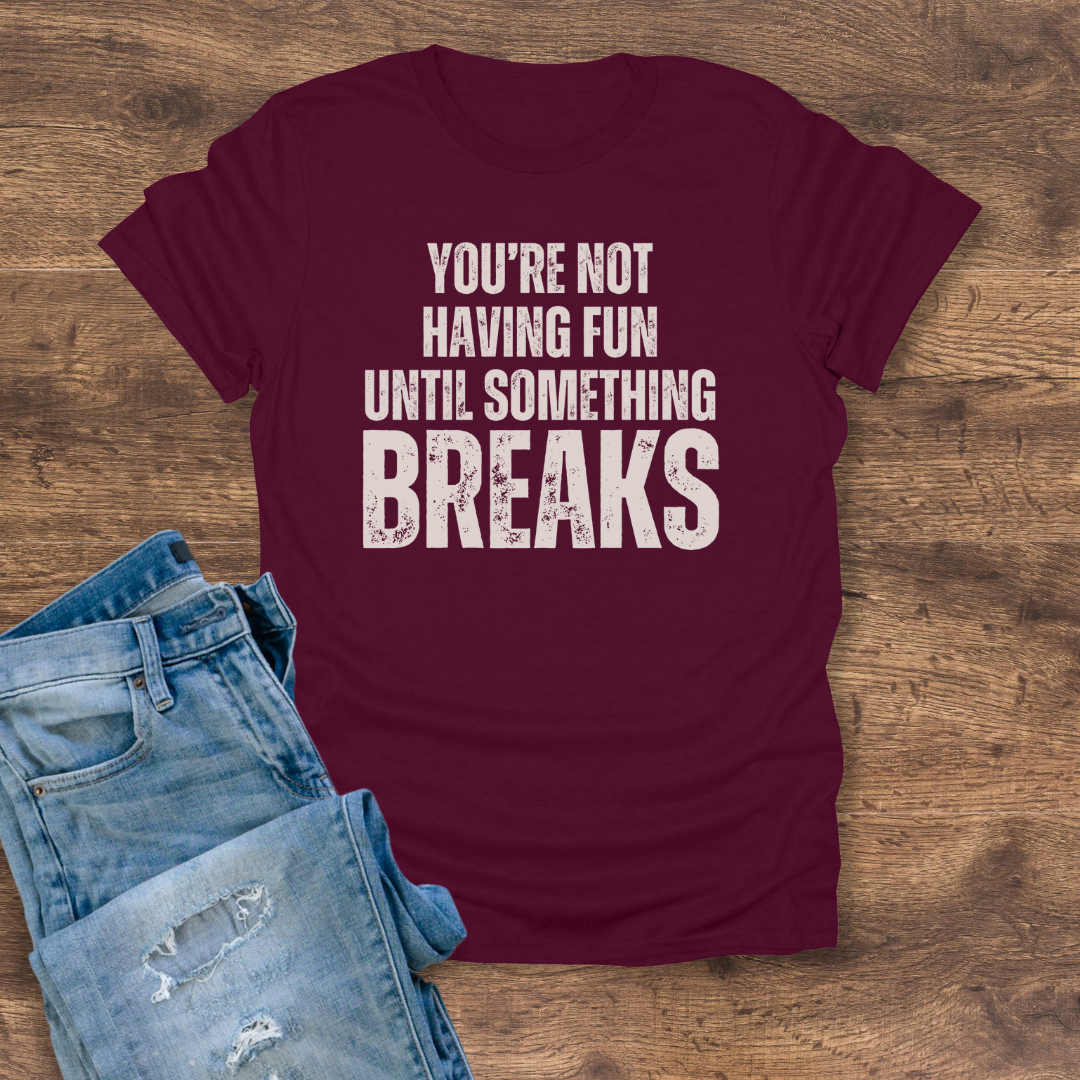 Until Something Breaks Tee