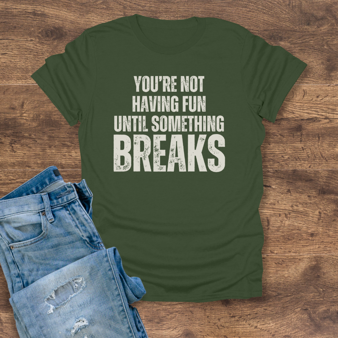 Until Something Breaks Tee