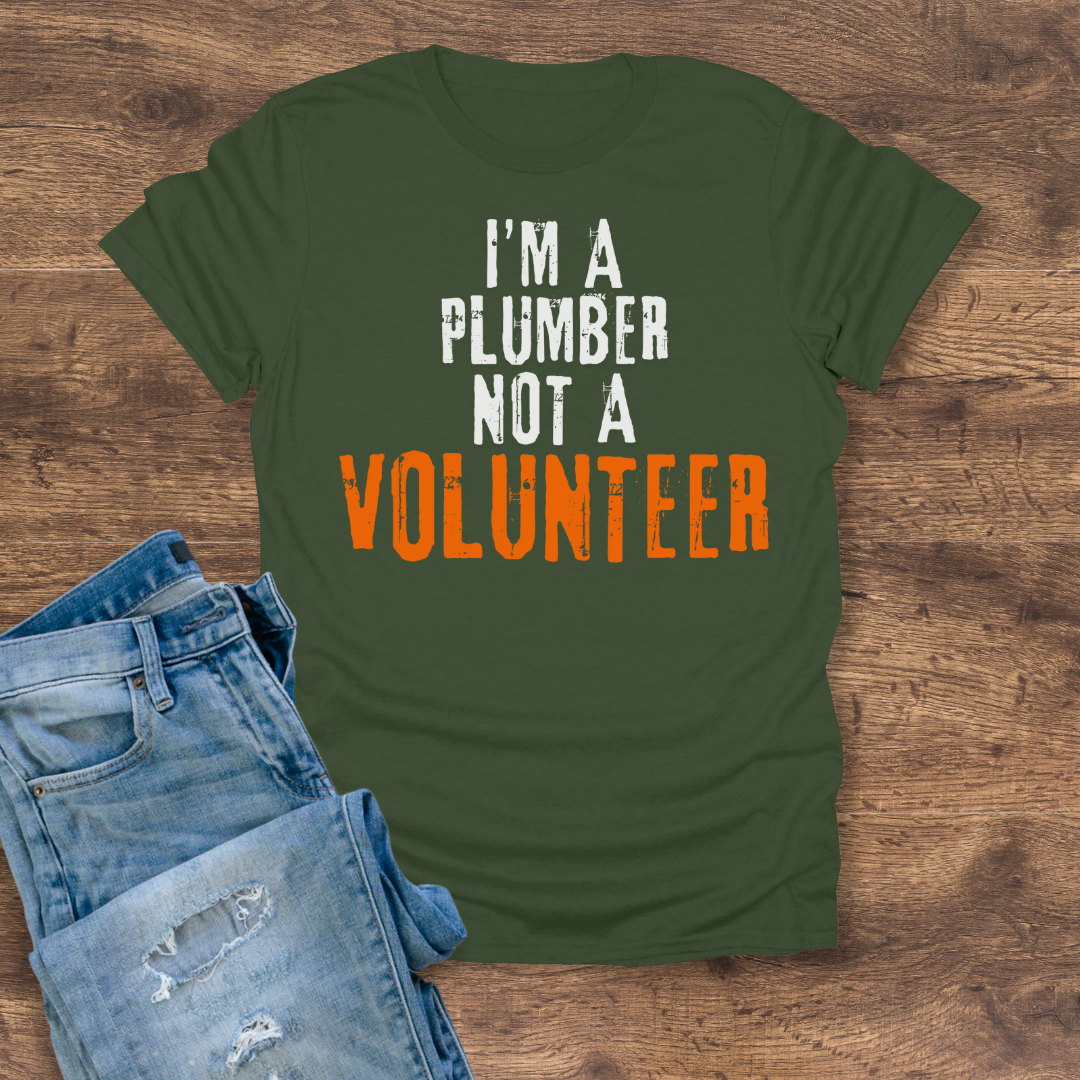 I'm A Plumber, Not A Volunteer Tee
