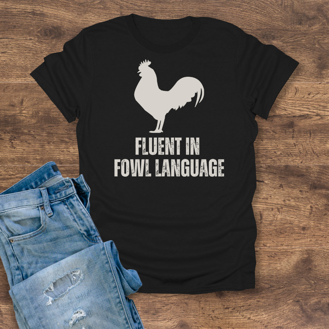 Fluent in Fowl Language Tee