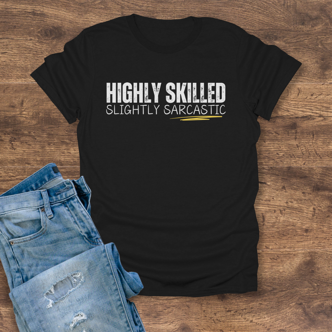 Highly Skilled, Slightly Sarcastic Tee