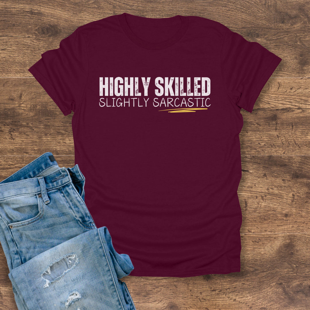 Highly Skilled, Slightly Sarcastic Tee