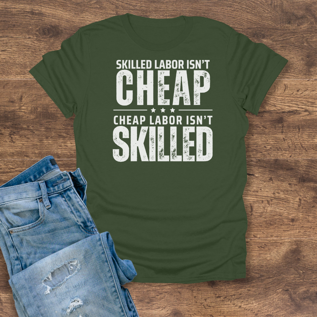 Skilled Labor Isn't Cheap Tee