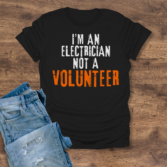 I'm An Electrician, Not A Volunteer Tee